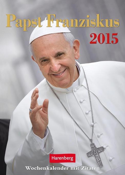 Papst Franziskus 2015 Wochenkalender Mit Zitaten Von Harenberg U